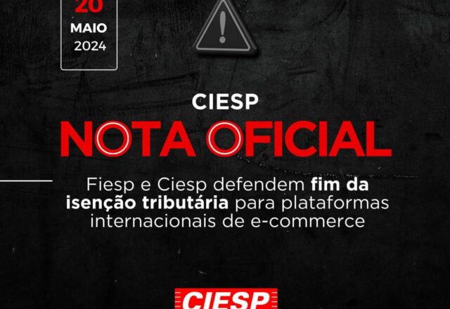 Fiesp e Ciesp defendem fim da isenção tributária para plataformas internacionais de e-commerce