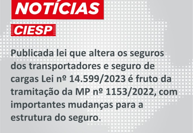 Publicada lei que altera os seguros dos transportadores e seguro de cargas Lei nº 14.599/2023 é fruto da tramitação da MP nº 1153/2022, com importantes mudanças para a estrutura do seguro