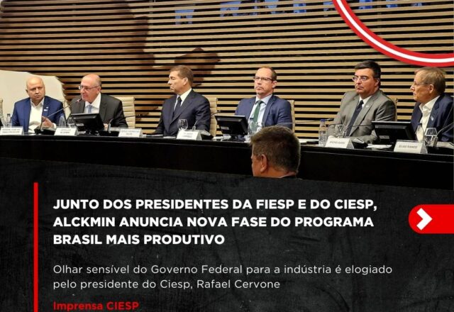 Junto dos presidentes da Fiesp e do Ciesp, Alckmin anuncia nova fase do programa Brasil Mais Produtivo