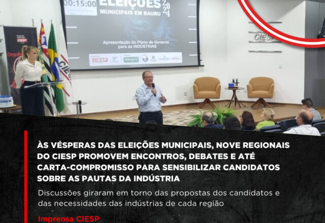 Às vésperas das eleições municipais, nove Regionais do Ciesp promovem encontros, debates e até carta-compromisso para sensibilizar candidatos sobre as pautas da indústria