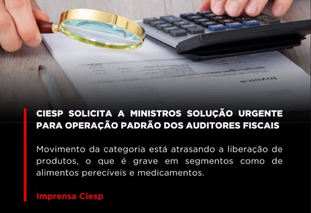 Ciesp solicita a ministros solução urgente para operação padrão dos auditores fiscais