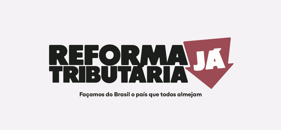 Reforma Tributária Já! - Manifesto assinado por 138 entidades. Confira na íntegra